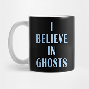 I Believe in Ghosts Mug